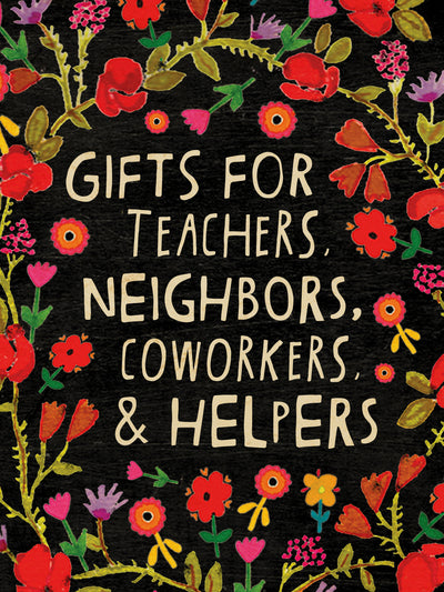 Gifts for teachers, neighbors, coworkers & helpers